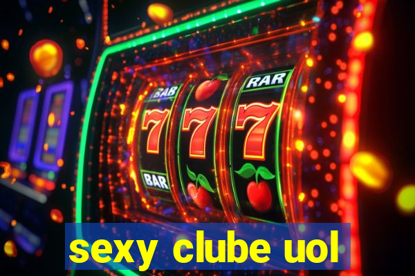 sexy clube uol
